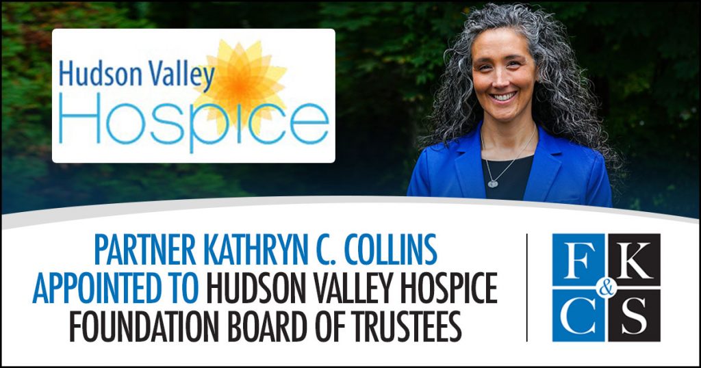 Partner Kathryn C. Collins Appointed to Hudson Valley Hospice Foundation Board of Trustees | FKC&S Law