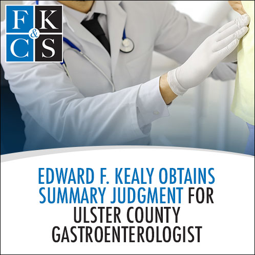 Edward F. Kealy Obtains Summary Judgment for Ulster County Gastroenterologist