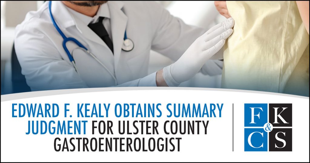 Edward F. Kealy Obtains Summary Judgment for Ulster County Gastroenterologist