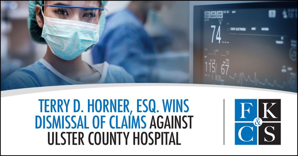 Terry D. Horner, Esq. Wins Dismissal of Claims Against Ulster County Hospital | FKC&S News