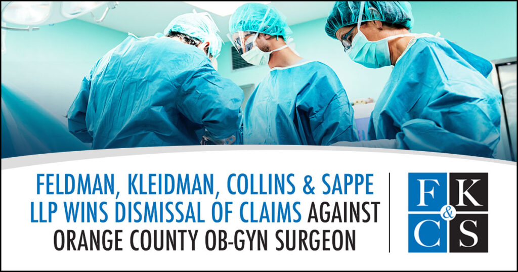 Feldman, Kleidman, Collins & Sappe LLP Wins Dismissal of Claims Against Orange County OB-GYN Surgeon | FKC&S News