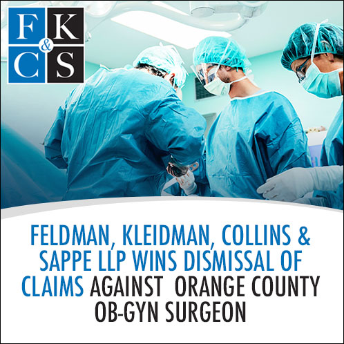 Feldman, Kleidman, Collins & Sappe LLP Wins Dismissal of Claims Against Orange County OB-GYN Surgeon