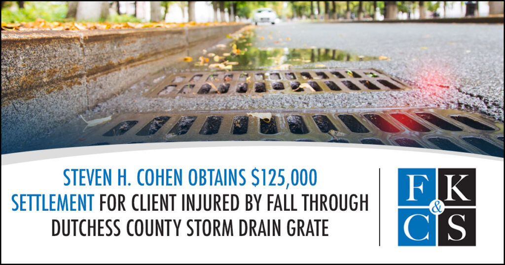 Steven H. Cohen Obtains $125,000 Settlement for Client Injured by Fall Through Dutchess County Storm Drain Grate | FKCS News