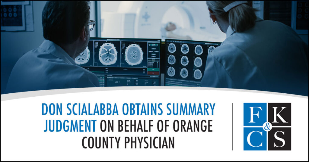 Don Scialabba Obtains Summary Judgment on Behalf of Orange County Physician | FKC&S News