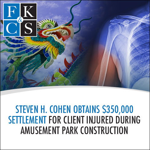 Steven H. Cohen Obtains $350,000 Settlement for Client Injured During Amusement Park Construction | FKC&S News