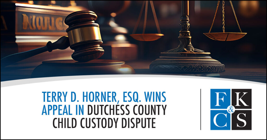 Terry D. Horner, Esq. Wins Appeal in Dutchess County Child Custody Dispute