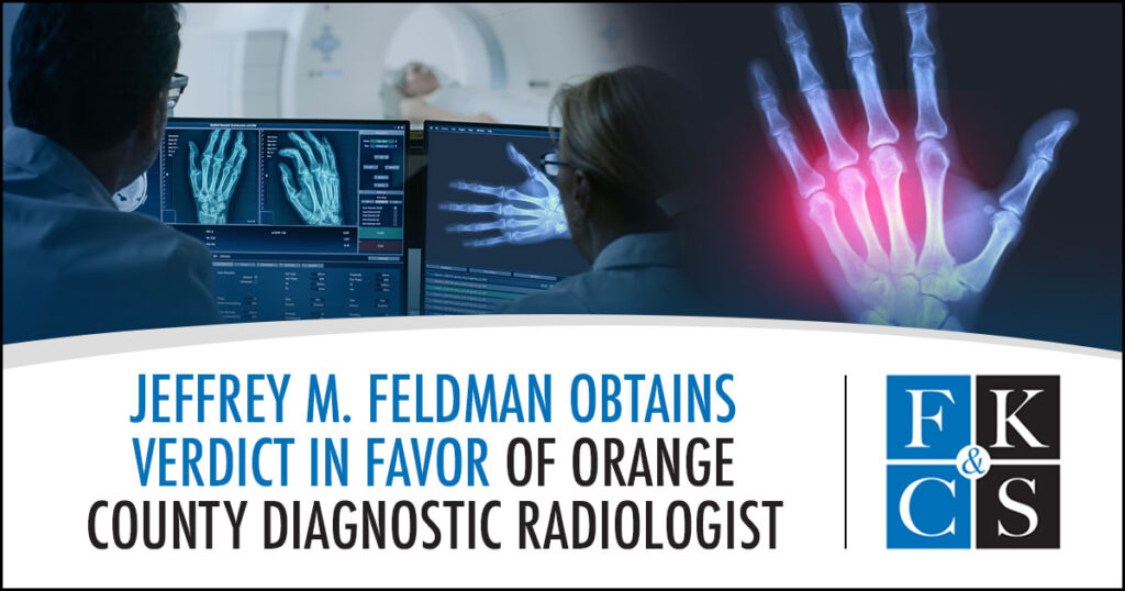 Jeffrey M. Feldman Obtains Verdict in Favor of Orange County Diagnostic Radiologist | FKC&S News