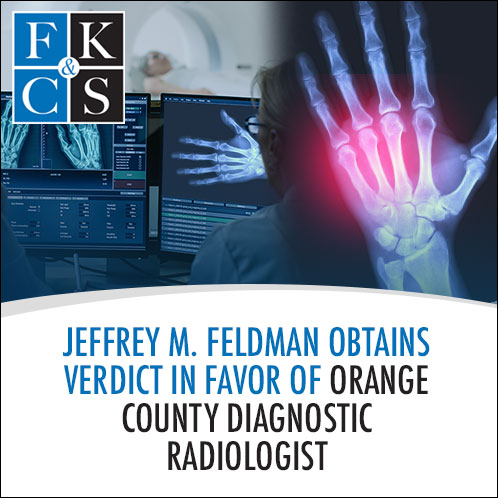 Jeffrey M. Feldman Obtains Verdict in Favor of Orange County Diagnostic Radiologist | FKC&S News