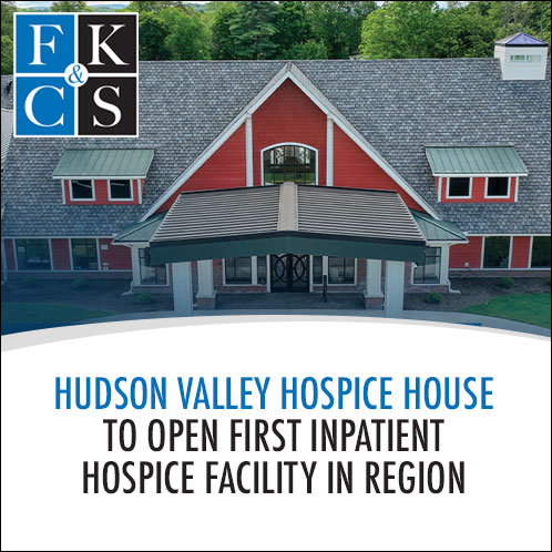 Hudson Valley Hospice House to Open First Inpatient Hospice Facility in Region | FKC&S News