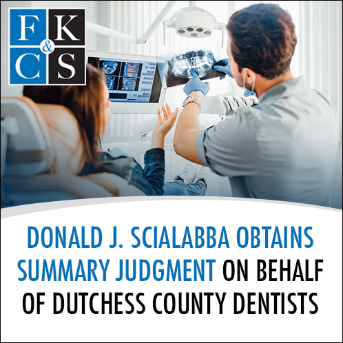 Donald J. Scialabba Obtains Summary Judgment on Behalf of Dutchess County Dentists | FKC&S News