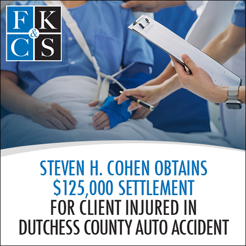 Steven H. Cohen Obtains $125,000 Settlement for Client Injured in Dutchess County Auto Accident | FKC&S News