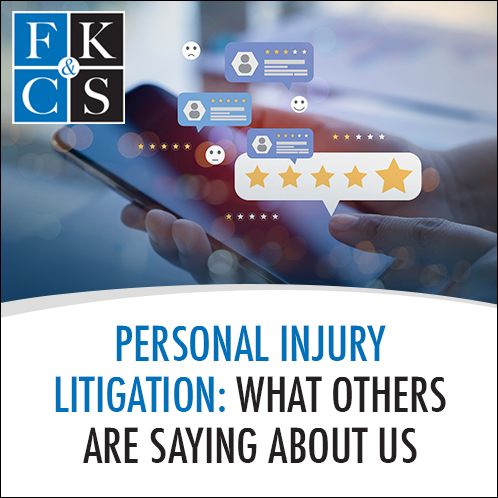 Personal Injury Litigation: What Others Are Saying About Us | FKC&S News